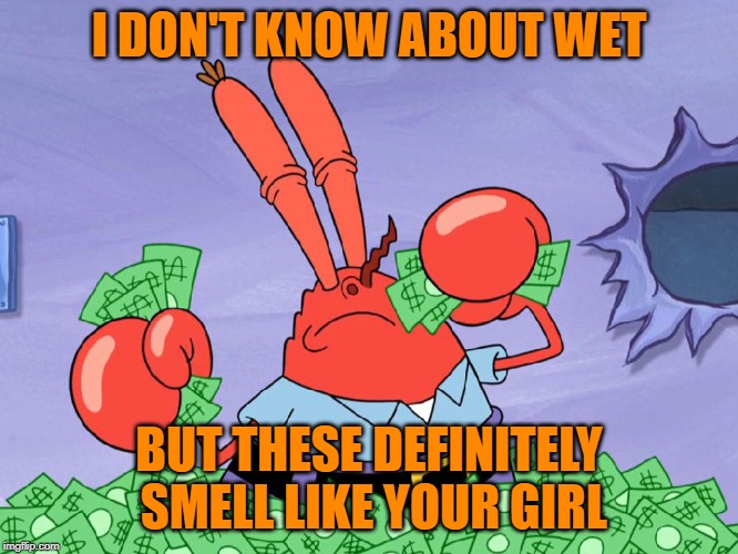 I DON'T KNOW ABOUT WET BUT THESE DEFINITELY SMELL LIKE YOUR GIRL | made w/ Imgflip meme maker