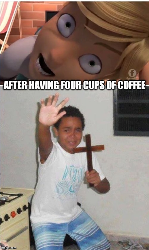 crazy | AFTER HAVING FOUR CUPS OF COFFEE | image tagged in lol | made w/ Imgflip meme maker