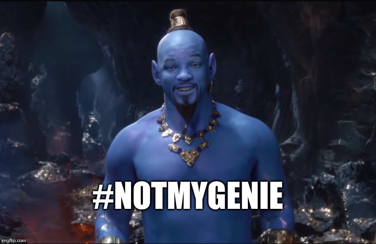 Not my Genie | #NOTMYGENIE | image tagged in will smith genie,alladin,genie,will smith,notmygenie | made w/ Imgflip meme maker