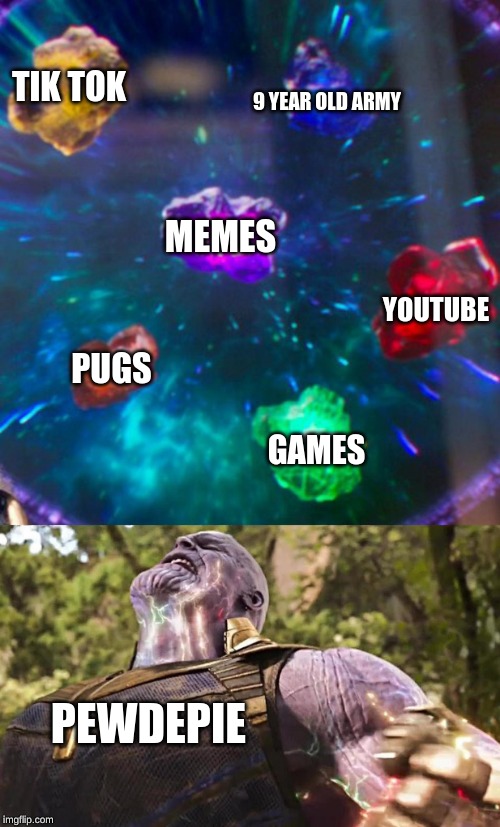 Thanos Infinity Stones | TIK TOK; 9 YEAR OLD ARMY; MEMES; YOUTUBE; PUGS; GAMES; PEWDEPIE | image tagged in thanos infinity stones | made w/ Imgflip meme maker