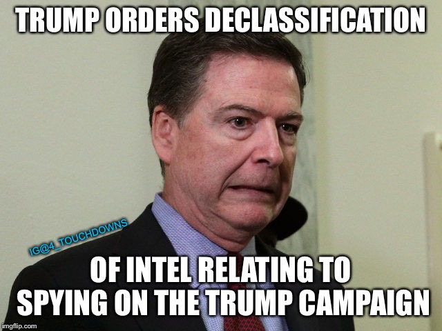 Ruh-Roh | TRUMP ORDERS DECLASSIFICATION; IG@4_TOUCHDOWNS; OF INTEL RELATING TO SPYING ON THE TRUMP CAMPAIGN | image tagged in spygate,james comey,james clapper,loretta lynch,treason | made w/ Imgflip meme maker
