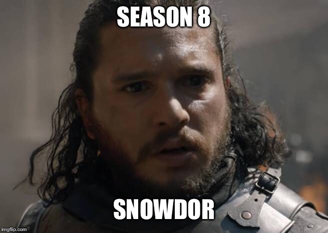 They murdered my boy ... | SEASON 8; SNOWDOR | image tagged in game of thrones laugh,jon snow | made w/ Imgflip meme maker