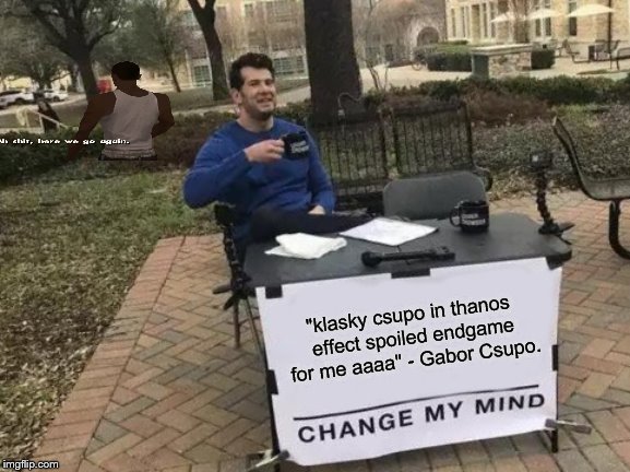Change My Mind | "klasky csupo in thanos effect spoiled endgame for me aaaa" - Gabor Csupo. | image tagged in memes,change my mind | made w/ Imgflip meme maker
