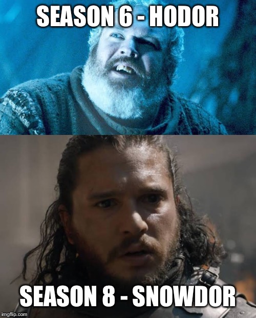 Foreshadowing ... | SEASON 6 - HODOR; SEASON 8 - SNOWDOR | image tagged in game of thrones | made w/ Imgflip meme maker