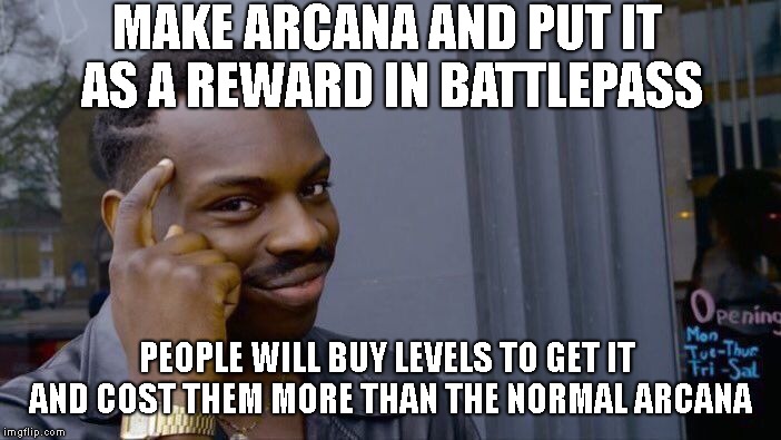 Roll Safe Think About It Meme | MAKE ARCANA AND PUT IT AS A REWARD IN BATTLEPASS; PEOPLE WILL BUY LEVELS TO GET IT AND COST THEM MORE THAN THE NORMAL ARCANA | image tagged in memes,roll safe think about it | made w/ Imgflip meme maker