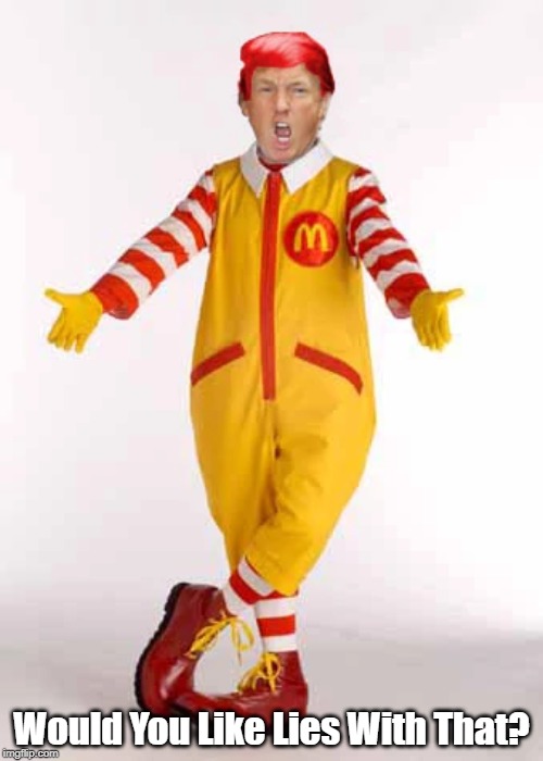 "Trump's Next Job" | Would You Like Lies With That? | image tagged in mcdonalds,mendacious donald,dishonest donald,deceitful donald,cheater in chief | made w/ Imgflip meme maker