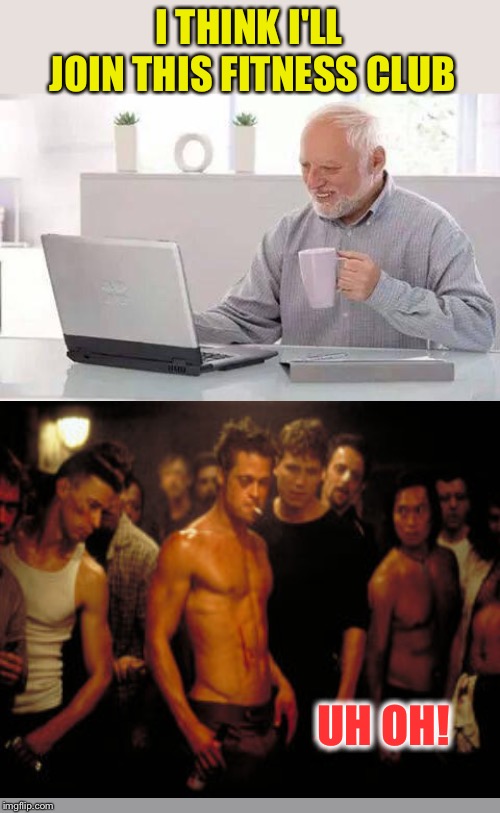 Inspired by nixieknox! | I THINK I'LL JOIN THIS FITNESS CLUB; UH OH! | image tagged in memes,hide the pain harold,fitness,funny | made w/ Imgflip meme maker