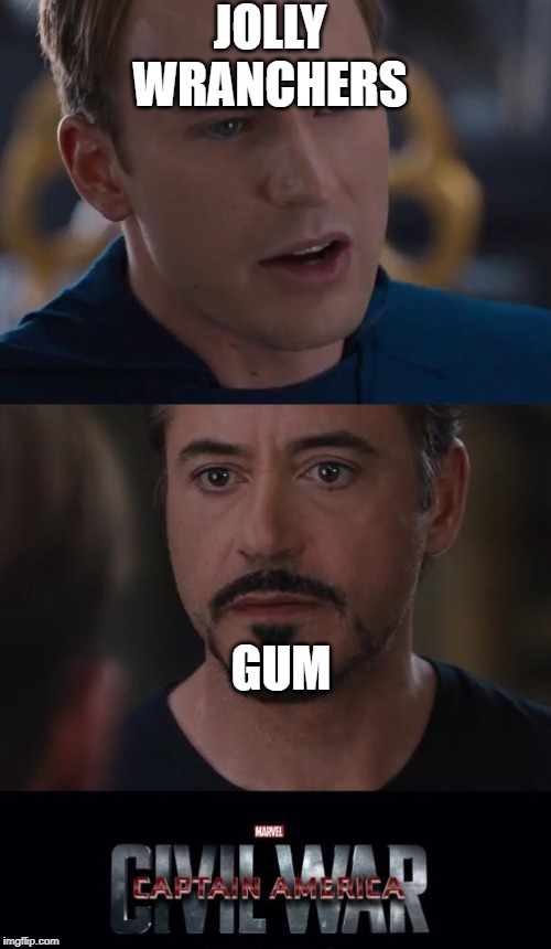 Jolly wranchers vs gum.. Team wranchers all the way!! | JOLLY WRANCHERS; GUM | image tagged in memes,marvel civil war,gum,candy | made w/ Imgflip meme maker