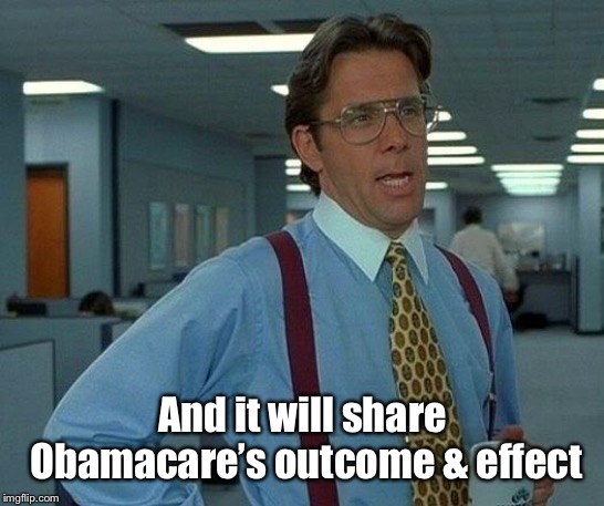 That Would Be Great Meme | And it will share Obamacare’s outcome & effect | image tagged in memes,that would be great | made w/ Imgflip meme maker