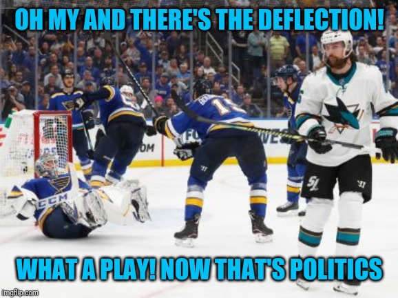 OH MY AND THERE'S THE DEFLECTION! WHAT A PLAY! NOW THAT'S POLITICS | made w/ Imgflip meme maker