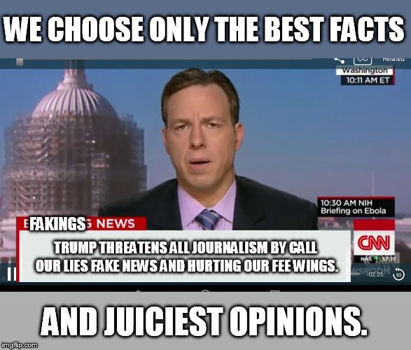 picking cherries and truths | WE CHOOSE ONLY THE BEST FACTS; FAKINGS; TRUMP THREATENS ALL JOURNALISM BY CALL OUR LIES FAKE NEWS AND HURTING OUR FEE WINGS. AND JUICIEST OPINIONS. | image tagged in cnn breaking news template | made w/ Imgflip meme maker