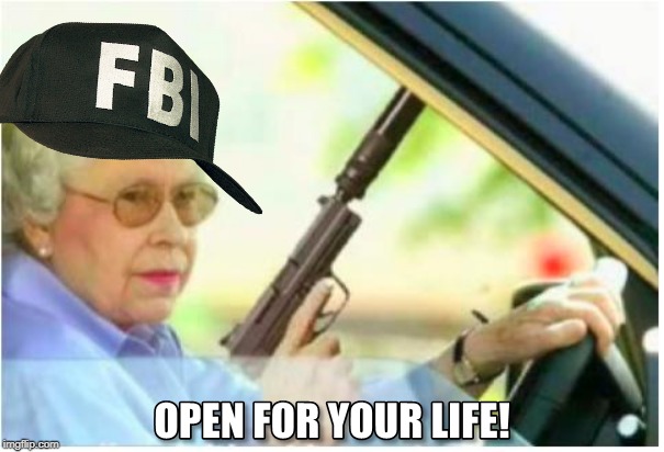 Grandma FBI | image tagged in fbi | made w/ Imgflip meme maker