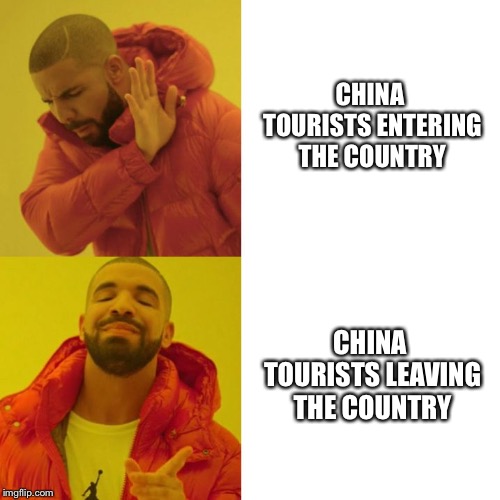Drake Blank | CHINA TOURISTS ENTERING THE COUNTRY; CHINA TOURISTS LEAVING THE COUNTRY | image tagged in drake blank | made w/ Imgflip meme maker