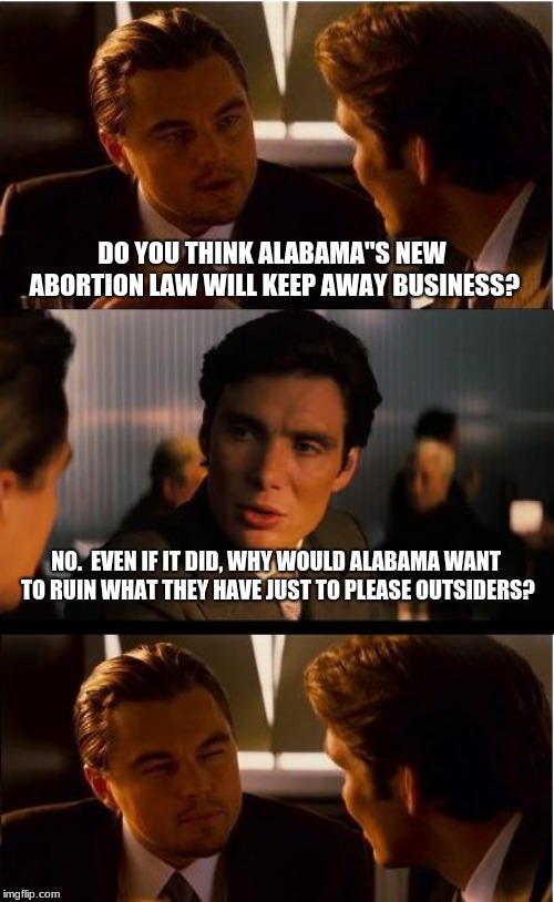 Welcome yankees, fuel up, eat up and git on your way. |  DO YOU THINK ALABAMA"S NEW ABORTION LAW WILL KEEP AWAY BUSINESS? NO.  EVEN IF IT DID, WHY WOULD ALABAMA WANT TO RUIN WHAT THEY HAVE JUST TO PLEASE OUTSIDERS? | image tagged in memes,yankee go home,keep alabama beautiful put a yankee on a bus,git,alabama,abortion is murder | made w/ Imgflip meme maker