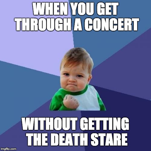 Success Kid | WHEN YOU GET THROUGH A CONCERT; WITHOUT GETTING THE DEATH STARE | image tagged in memes,success kid | made w/ Imgflip meme maker