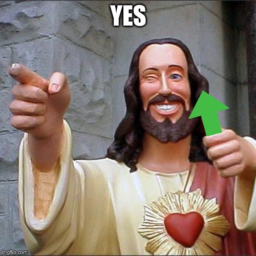 Buddy Christ Meme | YES | image tagged in memes,buddy christ | made w/ Imgflip meme maker