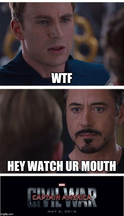 Marvel Civil War 1 | WTF; HEY WATCH UR MOUTH | image tagged in memes,marvel civil war 1 | made w/ Imgflip meme maker