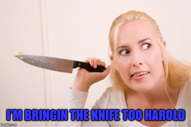 I'M BRINGIN THE KNIFE TOO HAROLD | made w/ Imgflip meme maker