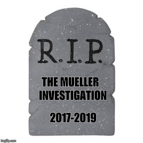 When does the Denial stage end | THE MUELLER; INVESTIGATION; 2017-2019 | image tagged in tombstone,denial,acceptance,stop it get some help,its finally over,end my suffering | made w/ Imgflip meme maker