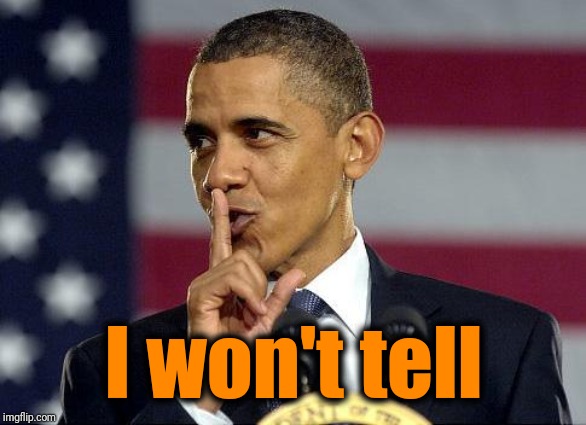 Obama Shhhhh | I won't tell | image tagged in obama shhhhh | made w/ Imgflip meme maker