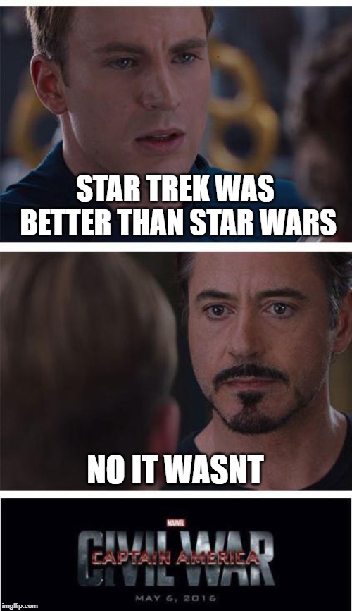 Marvel Civil War 1 Meme | STAR TREK WAS BETTER THAN STAR WARS; NO IT WASNT | image tagged in memes,marvel civil war 1 | made w/ Imgflip meme maker