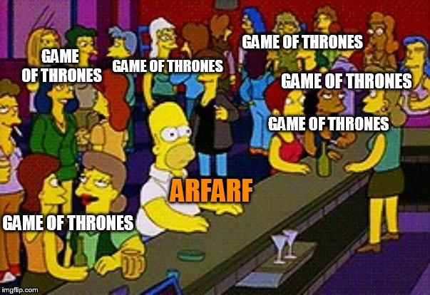 Homer Bar | GAME OF THRONES ARFARF GAME OF THRONES GAME OF THRONES GAME OF THRONES GAME OF THRONES GAME OF THRONES | image tagged in homer bar | made w/ Imgflip meme maker