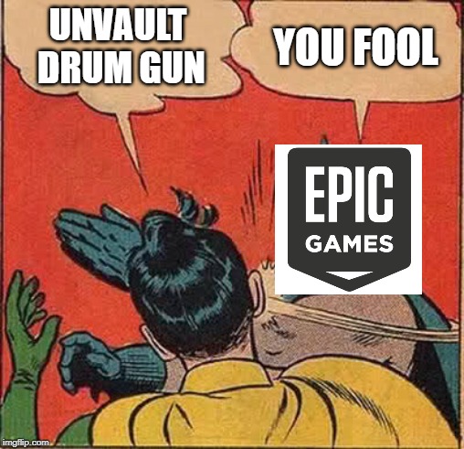 Batman Slapping Robin | UNVAULT DRUM GUN; YOU FOOL | image tagged in memes,batman slapping robin | made w/ Imgflip meme maker