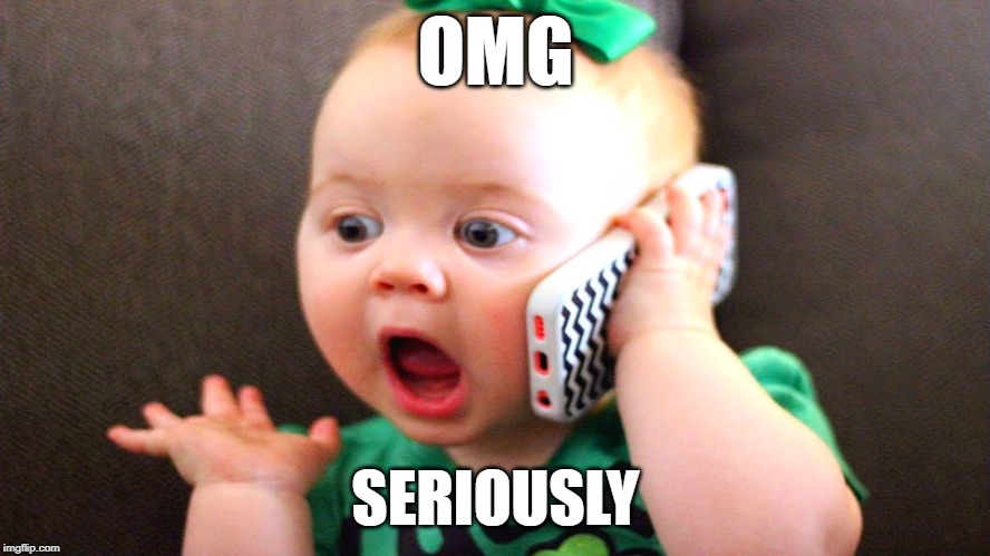 OMG; SERIOUSLY | image tagged in cute baby | made w/ Imgflip meme maker