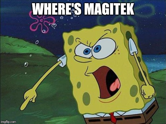 Spongebob Yelling | WHERE'S MAGITEK | image tagged in spongebob yelling | made w/ Imgflip meme maker