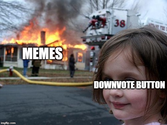 Disaster Girl | MEMES; DOWNVOTE BUTTON | image tagged in memes,disaster girl | made w/ Imgflip meme maker