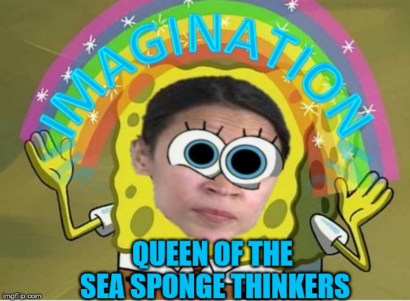 Alexandria Ocasio-Cortez | QUEEN OF THE SEA SPONGE THINKERS | image tagged in alexandria ocasio-cortez | made w/ Imgflip meme maker