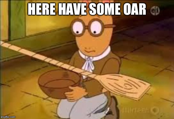 HERE HAVE SOME OAR | made w/ Imgflip meme maker