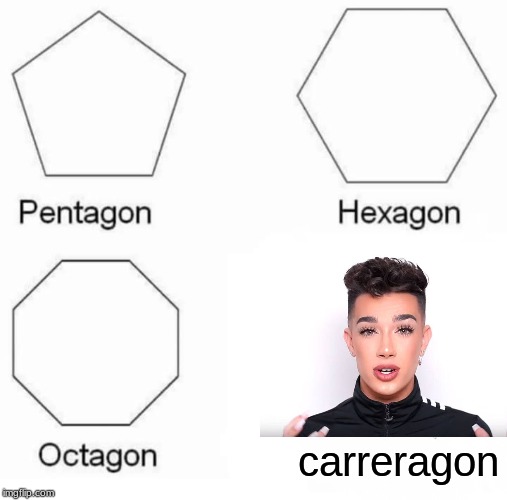 Pentagon Hexagon Octagon | carreragon | image tagged in memes,pentagon hexagon octagon | made w/ Imgflip meme maker