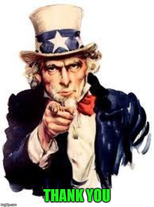 We Want you | THANK YOU | image tagged in we want you | made w/ Imgflip meme maker