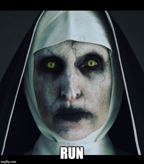 Scary nun  | RUN | image tagged in scary nun | made w/ Imgflip meme maker