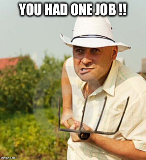 YOU HAD ONE JOB !! | made w/ Imgflip meme maker