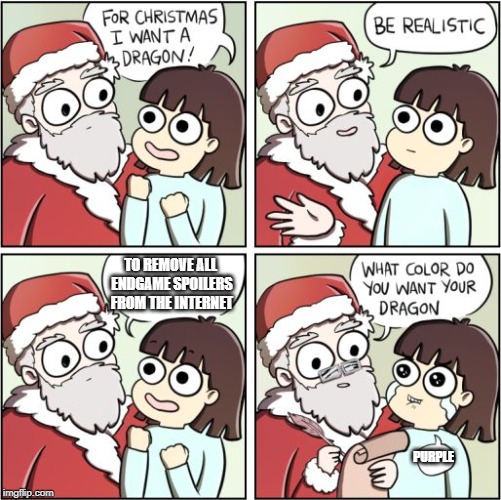For Christmas I Want a Dragon | TO REMOVE ALL ENDGAME SPOILERS FROM THE INTERNET; PURPLE | image tagged in for christmas i want a dragon,avengers endgame,endgame,memes | made w/ Imgflip meme maker