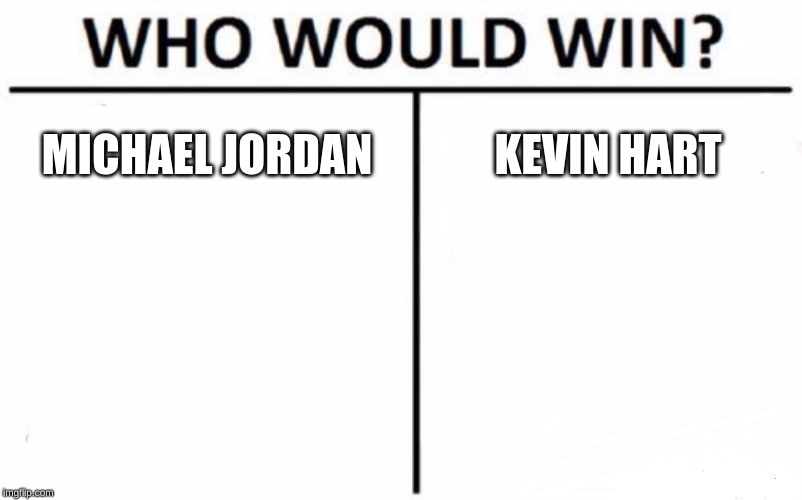 Who Would Win? | MICHAEL JORDAN; KEVIN HART | image tagged in memes,who would win | made w/ Imgflip meme maker