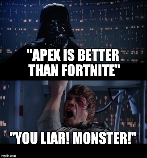 Star Wars No | "APEX IS BETTER THAN FORTNITE"; "YOU LIAR! MONSTER!" | image tagged in memes,star wars no | made w/ Imgflip meme maker