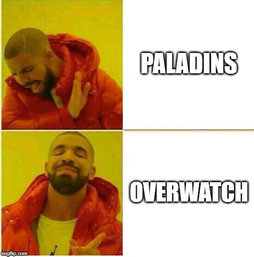The better choice | PALADINS; OVERWATCH | image tagged in drake hotline approves | made w/ Imgflip meme maker