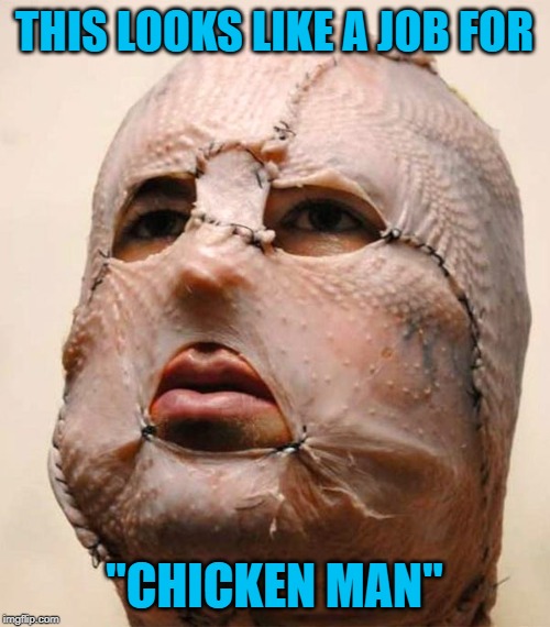 THIS LOOKS LIKE A JOB FOR "CHICKEN MAN" | made w/ Imgflip meme maker