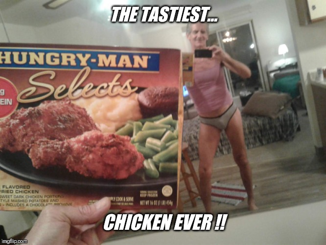 THE TASTIEST... CHICKEN EVER !! | made w/ Imgflip meme maker