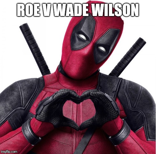 Deadpool heart | ROE V WADE WILSON | image tagged in deadpool heart | made w/ Imgflip meme maker