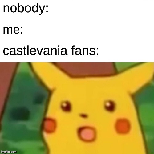 surprised smashers | nobody:; me:; castlevania fans: | image tagged in memes,surprised pikachu | made w/ Imgflip meme maker