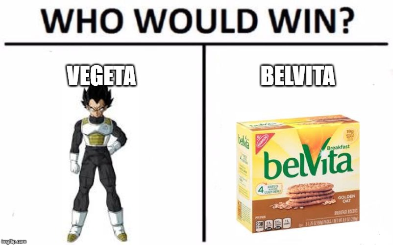 Who Would Win? | VEGETA; BELVITA | image tagged in memes,who would win | made w/ Imgflip meme maker