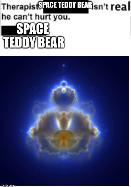 Happy Memorial Day | SPACE TEDDY BEAR; SPACE TEDDY BEAR | image tagged in memorial day | made w/ Imgflip meme maker