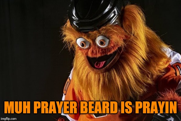 Gritty Philly | MUH PRAYER BEARD IS PRAYIN | image tagged in gritty philly | made w/ Imgflip meme maker