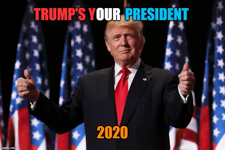Keeping America great | PRESIDENT; OUR; TRUMP'S Y; 2020 | image tagged in maga,election 2020 | made w/ Imgflip meme maker