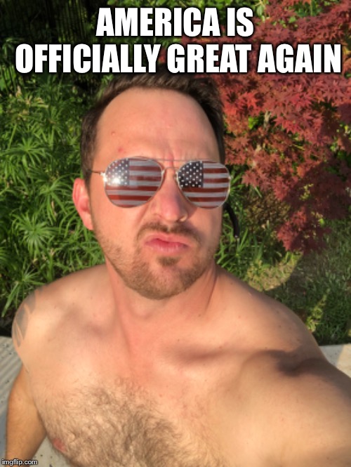 America | AMERICA IS OFFICIALLY GREAT AGAIN | image tagged in america,memorial day,independence day,merica,hell yeah,summer | made w/ Imgflip meme maker