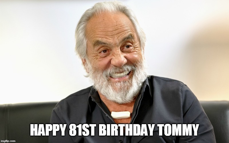 Tommy Chong | HAPPY 81ST BIRTHDAY TOMMY | image tagged in tommy chong | made w/ Imgflip meme maker